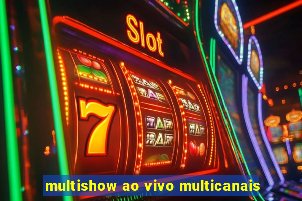 multishow ao vivo multicanais